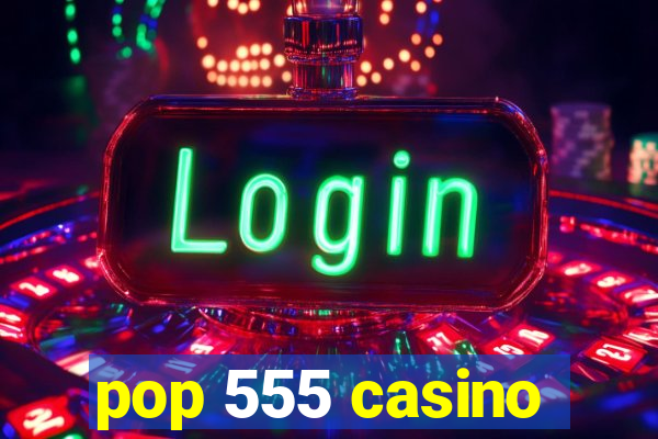 pop 555 casino